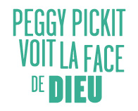 Peggy Pickit voit la face de Dieu - novembre 2012 @ Theâtre de Poche - Hédé