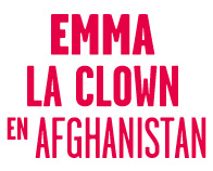 Emma la Clown en Afghanistan - mars 2013 @ Theâtre de Poche - Hédé